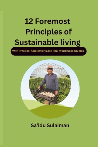 12 Foremost Principles of Sustainable Living (With Practical Applications and Real-world Case Studies)