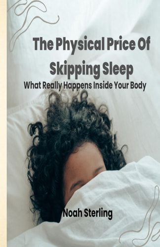 The Physical Price of Skipping Sleep What Really Happens Inside Your Body