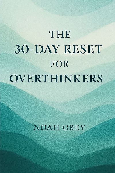 THE 30-DAY RESET FOR OVERTHINKERS