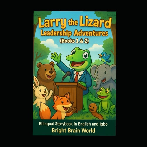 Larry the Lizard Leadership Adventures: A Bilingual Storybook in English and Igbo