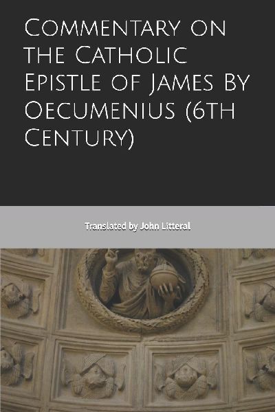 Commentary on the Catholic Epistle of James By Oecumenius (6th Century)