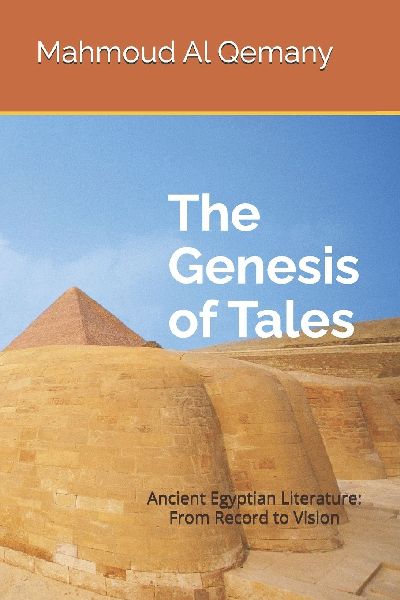 The Genesis of Tales: Ancient Egyptian Literature: From Record to Vision