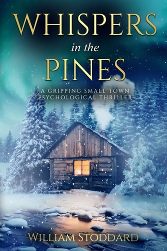 Whispers in the Pines A Gripping Small Town Psychological Thriller: A Forensic Psychologist Uncovers Chilling Secrets in a Snowbound Montana Town