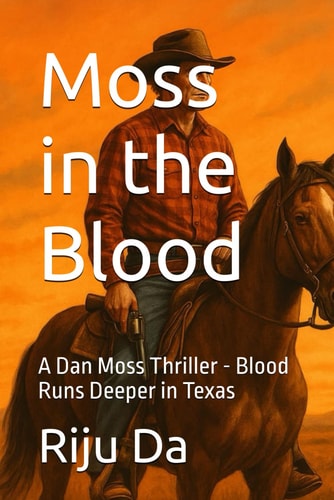 Moss in the Blood A Dan Moss Thriller - Blood Runs Deeper in Texas