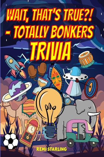 "Wait, That's True?! - Totally Bonkers Trivia"