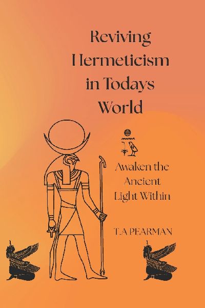 Reviving Hermeticism in Todays World: Awakening the Ancient Light Within