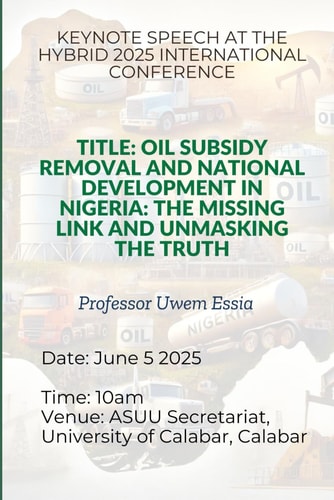 Oil Subsidy Removal and National Development in Nigeria The Missing Link and Unmasking the Truth: Keynote Speech at the Hybrid 2025 International Conference Held at Asuu Secretariat, Unical
