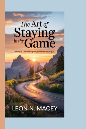 The Art of Staying in the Game Lessons from the People Who Never Quit