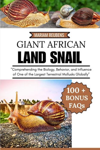 Giant African Land Snail "Comprehending the Biology, Behavior, and Influence of One of the Largest Terrestrial Mollusks Globally"