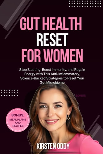 Gut Health Reset for Women Stop Bloating, Boost Immunity, and Regain Energy with This Anti-Inflammatory, Science-Backed Strategies to Reset Your Gut Microbiome