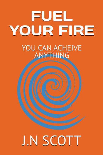 Fuel Your Fire You Can Acheive Anything