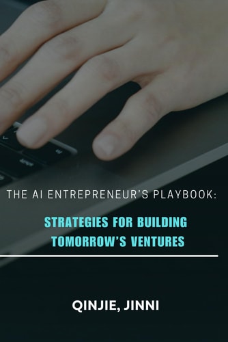 The AI Entrepreneur's Playbook Strategies for Building Tomorrow's Ventures