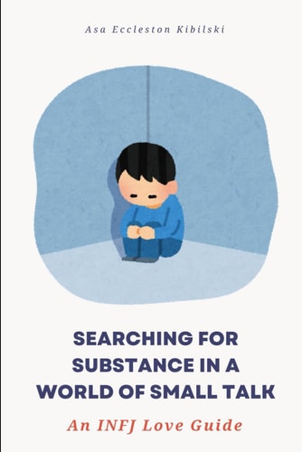 Searching for Substance in a World of Small Talk An INFJ Love Guide