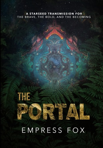The Portal A Starseed Transmission for the Brave, the Bold, and the Becoming