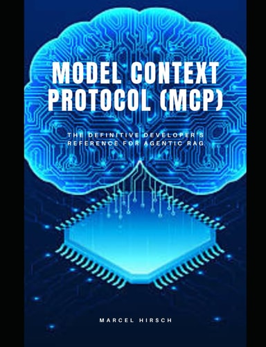 Model Context Protocol (MCP) The Definitive Developer's Reference for Agentic RAG