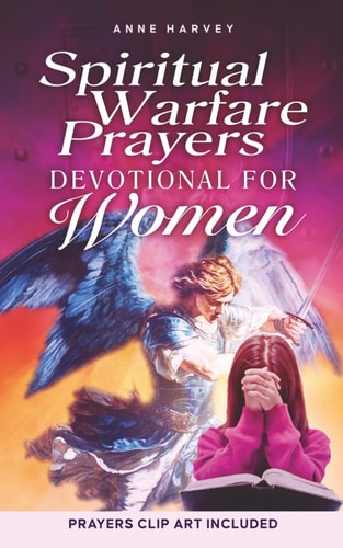 Spiritual Warfare Prayers Devotional for Women 40 Days of Powerful Prayers: Liberating Your Mind from Overthinking and Anxiety, Disarming Dark Influence, and Living in God's Protection