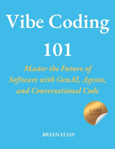 Vibe Coding 101 Master the Future of Software with GenAI, Agents, and Conversational Code