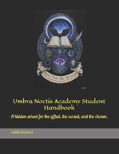Umbra Noctis Academy Student Handbook: A hidden school for the gifted, the cursed, and the chosen.