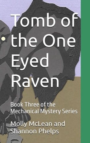Tomb of the One Eyed Raven Book Three of the Mechanical Mystery Series