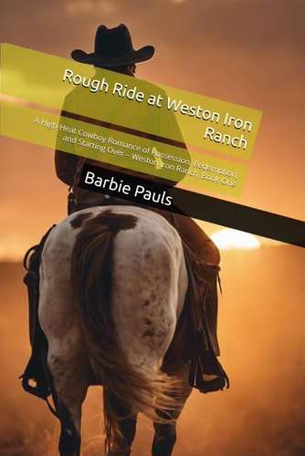 Rough Ride at Weston Iron Ranch A High-Heat Cowboy Romance of Possession, Redemption, and Starting Over - Weston Iron Ranch, Book One