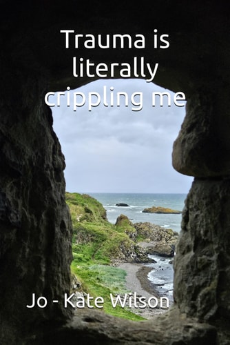 Trauma is Literally Crippling Me