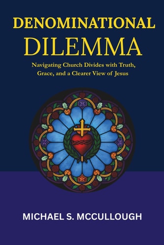 Denominational Dilemma Navigating Church Divides with Truth, Grace, and a Clearer View of Jesus
