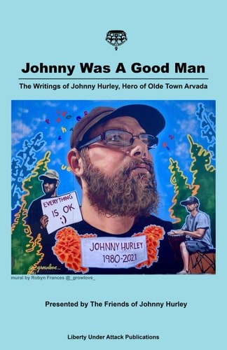 Johnny Was A Good Man The Writings of Johnny Hurley, The Hero of Olde Town Arvada