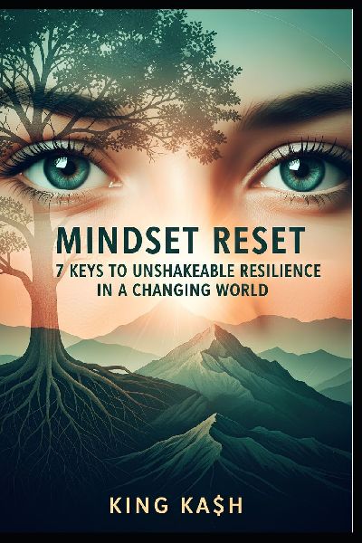 Mindset Reset: 7 Keys to Unshakeable Resilience in a Changing World