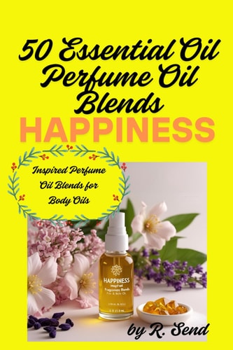 50 Essential Oil Perfume Oil Blends, Happiness Inspired Fragrance Blends for Body Oils The Joy Collection - Happiness