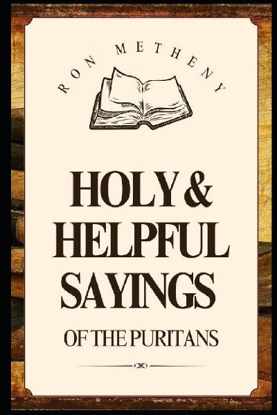 Holy and Helpful Sayings of the Puritans