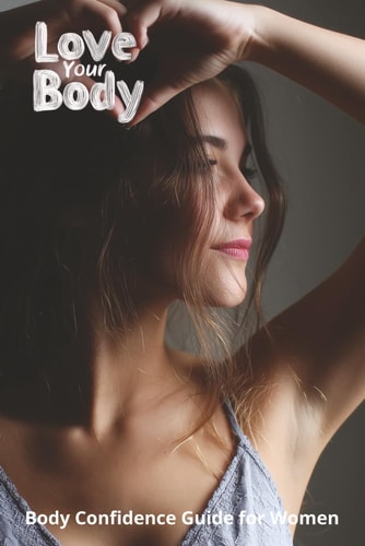 Love Your Body Body Confidence Guide for Women