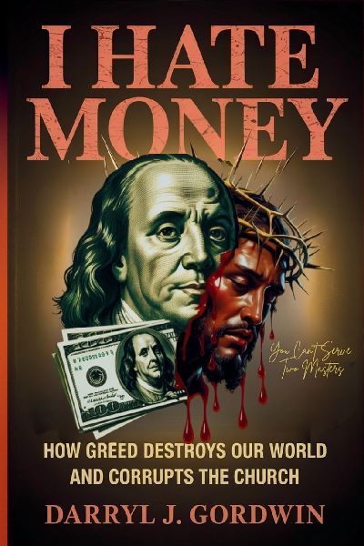 I Hate Money: How Greed Destroys our World and Corrupts the Church