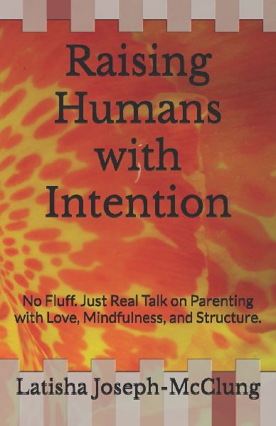 Raising Humans with Intention: No Fluff. Just Real Talk on Parenting with Love, Mindfulness, and Structure.