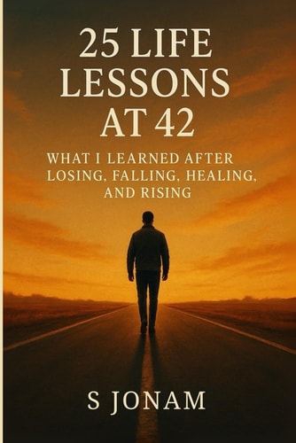 25 Life Lessons at 42 What I Learned After Losing, Falling, Healing, and Rising