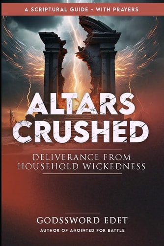 Altars Crushed Breaking Free from Evil Ancestral Covenants, Destroying Evil Foundational Altars, Defeating Household Witchcraft
