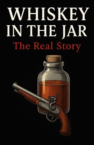 Whiskey In The Jar The Real Story