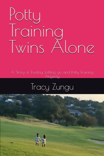 Potty Training Twins Alone A Story of Trusting, Letting Go and Potty Training Anyway