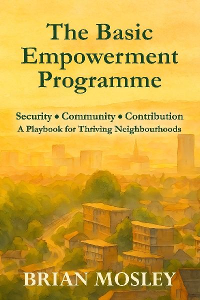 The Basic Empowerment Programme: Security, Community, Contribution  - A Playbook for Thriving Neighbourhoods
