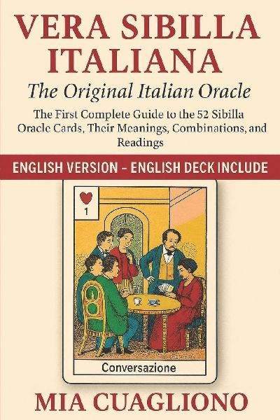 Vera Sibilla Italiana - The Original Italian Oracle: The First Complete Guide to the 52 Sibilla Oracle Cards, Their Meanings, Combinations, and Readings