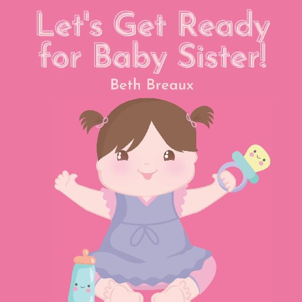 Lets Get Ready for Little Sister!: Preparing for a Little Sibling