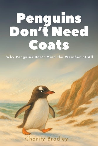 Penguins Don't Need Coats Why Penguins Don't Mind the Weather at All