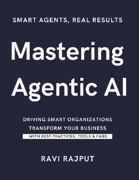 Mastering Agentic AI: Agentic AI Unleashed in the Workplace | The Power of Agentic AI for Leaders | Agentic AI: Driving Smart Organizations | Building Intelligent Enterprises with Agentic AI