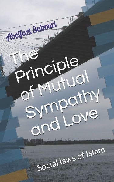 The Principle of Mutual Sympathy and Love: Social laws of Islam