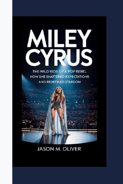 MILEY CYRUS: The Wild Ride of a Pop Rebel: How She Shattered Expectations and Redefined Stardom.