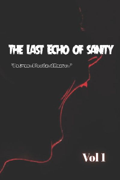 The Last Echo of Sanity: Between Blood and Reason