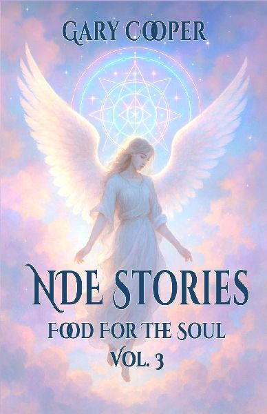 NDE Stories Food For The Soul Vol. 3: Stories From Beyond - Near Death Experiences