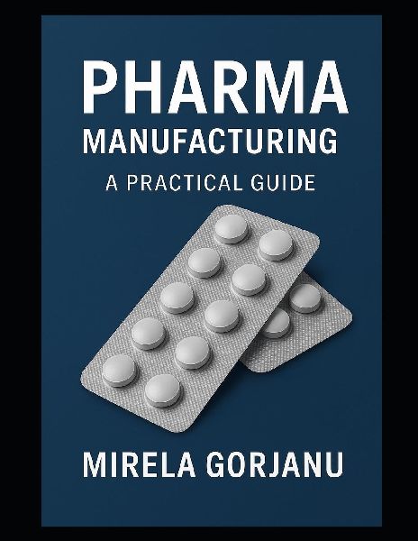 Pharma Manufacturing: A Practical Guide