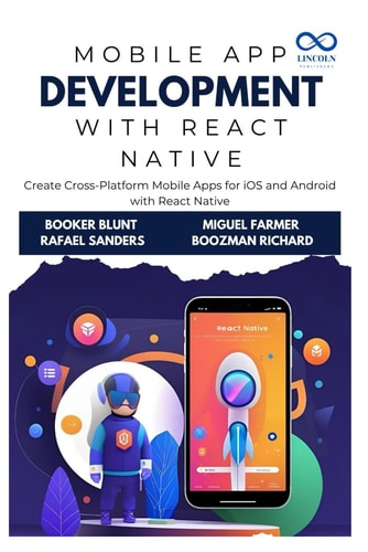 Mobile App Development with React Native Create Cross-Platform Mobile Apps for IOS and Android with React Native
