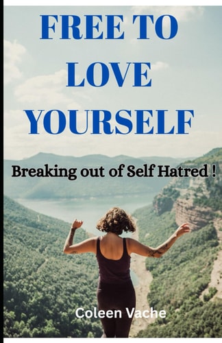 Free to Love Yourself Breaking Out of Self Hatred