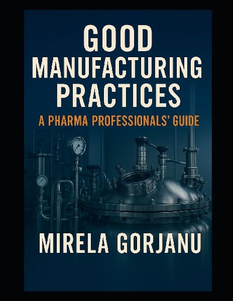 Good Manufacturing Practices: A Pharma Professionals Guide
